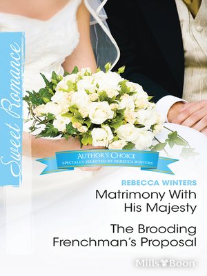 cover image of Rebecca Winters Author Favourites/Matrimony With His Majesty/The Brooding Frenchman's Proposal